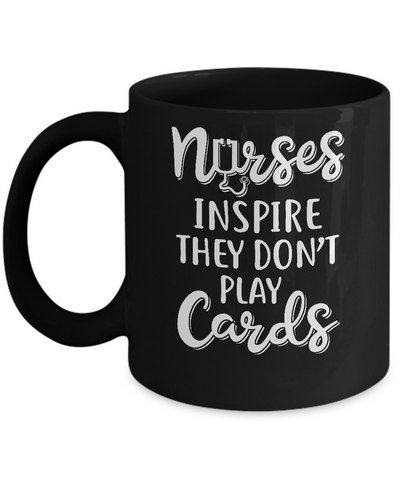 Funny Nurses Inspire They Don't Play Cards Mug-Coffee Mug-11oz Mug-Black