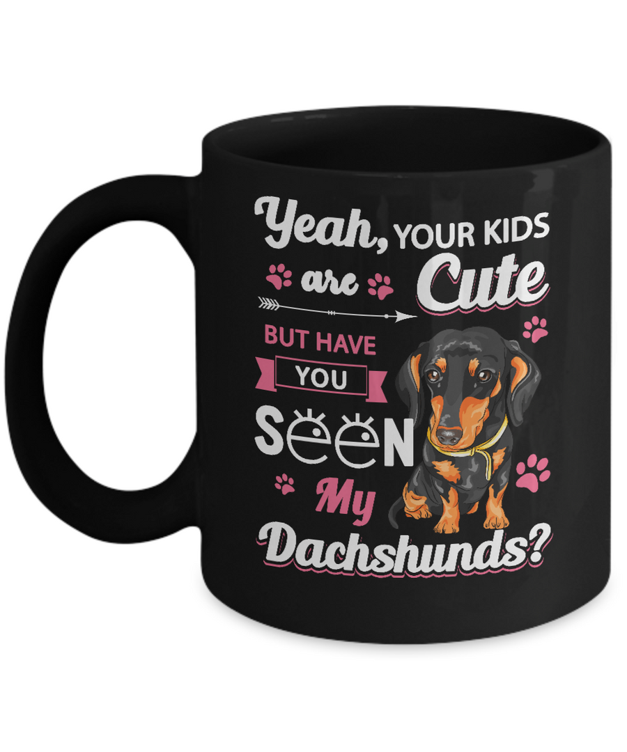 Your Kids Are Cute But Have You Seen My Dachshund Mug-Coffee Mug-11oz Mug-Black