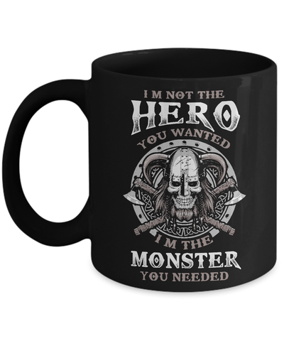 Viking I'm Not The Hero You Wanted I'm The Monster You Needed Mug-Coffee Mug-11oz Mug-Black