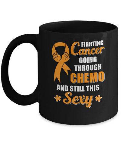 Fighting Cancer Chemo And Still This Sexy Orange Awareness Mug-Coffee Mug-11oz Mug-Black