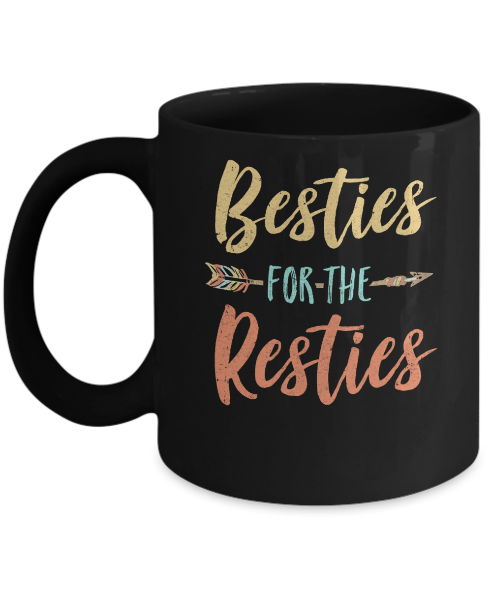 Besties For The Resties Funny Best Friends Birthday Gift Mug-Coffee Mug-11oz Mug-Black
