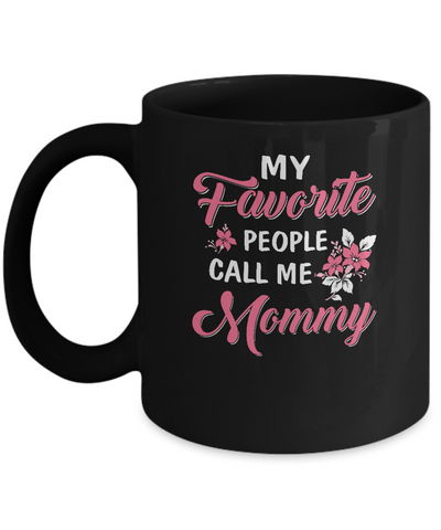 My Favorite People Call Me Mommy Mothers Day Gift Mug-Coffee Mug-11oz Mug-Black