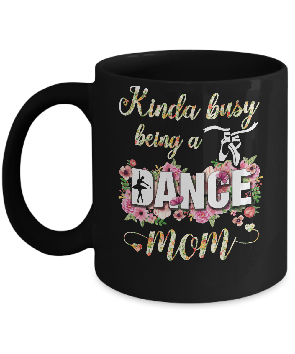 Kinda Busy Being A Dance Mom Mother's Day Mug-Coffee Mug-11oz Mug-Black