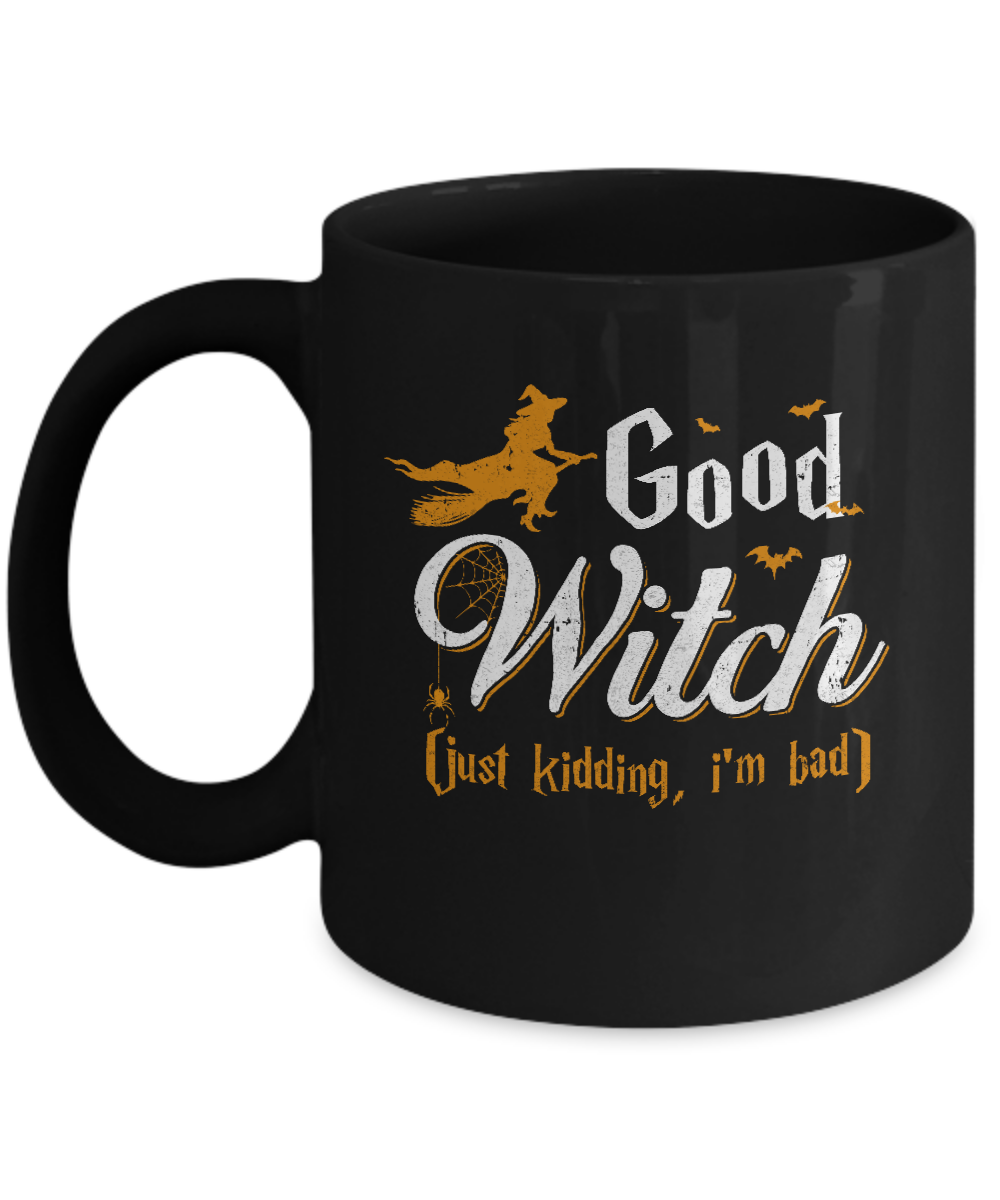 Good Witch Just Kidding I Am Bad Mug