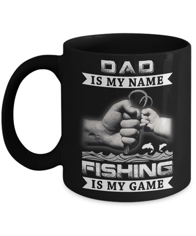 Dad Is My Name Fishing Is My Game Mug-Coffee Mug-11oz Mug-Black