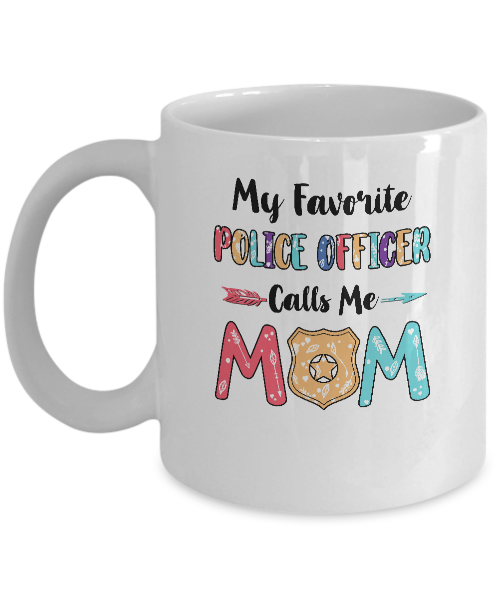 My Favorite Police Officer Calls Me Mom Mothers Day Gift Mug