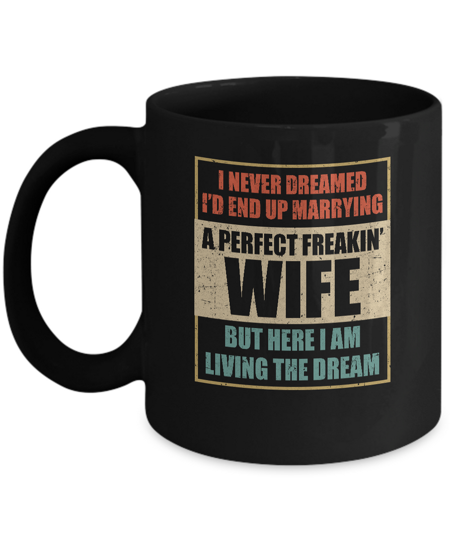 Vintage I Never Dreamed Id End Up Marrying A Perfect Wife Mug-Coffee Mug-11oz Mug-Black