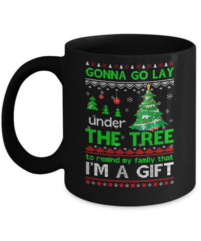 Gonna Go Lay Under The Tree To Remind That I Am A Gift Ugly Mug-Coffee Mug-11oz Mug-Black