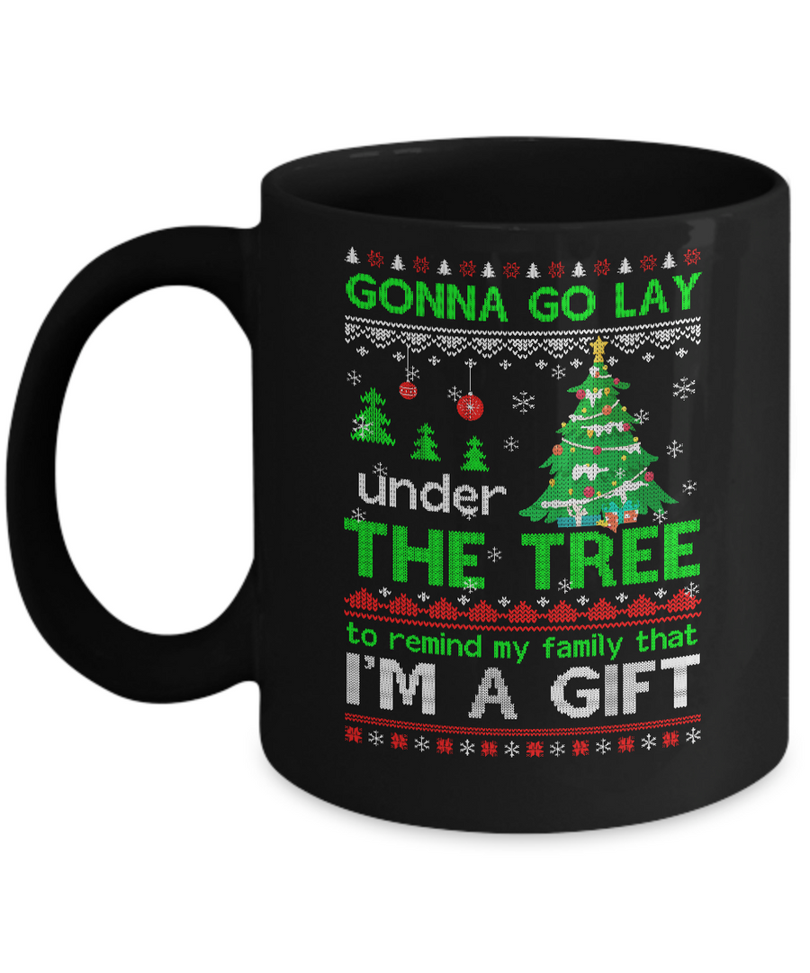 Gonna Go Lay Under The Tree To Remind That I Am A Gift Ugly Mug-Coffee Mug-11oz Mug-Black