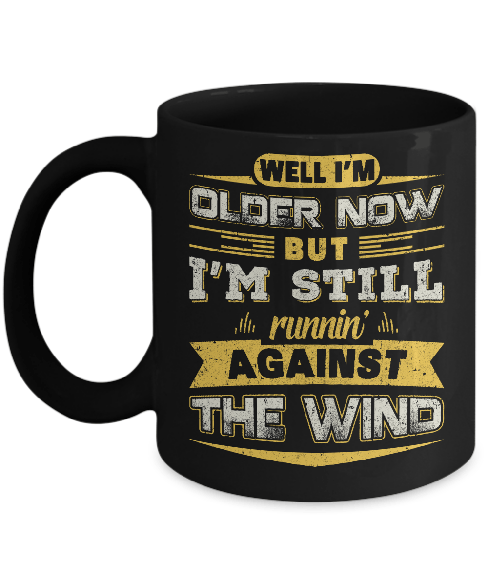 I'm Older Now But I'm Still Runnin' Against The Wind Mug-Coffee Mug-11oz Mug-Black