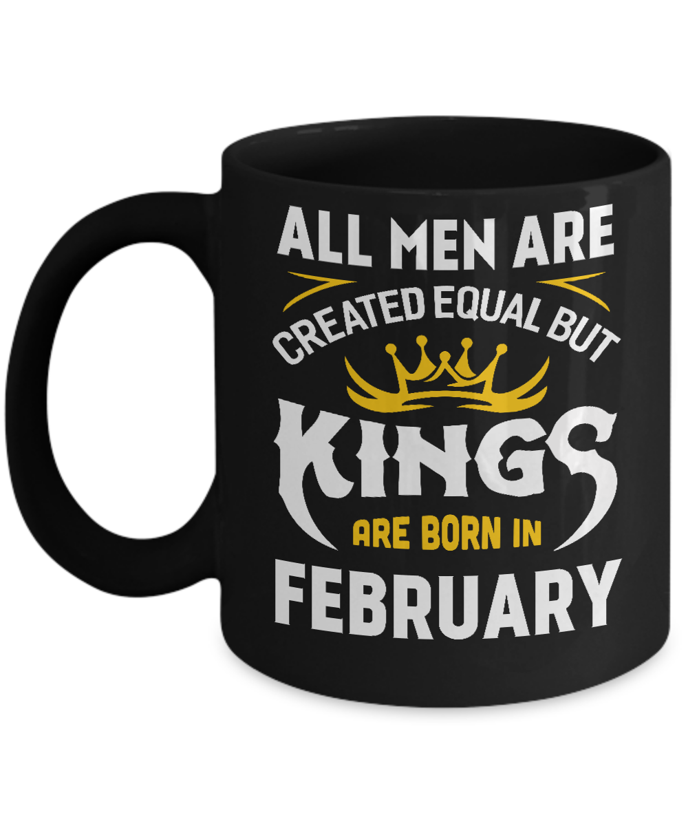 All Men Are Created Equal But Kings Are Born In February Mug-Coffee Mug-11oz Mug-Black
