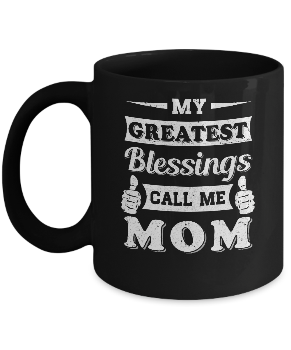 My Greatest Blessings Call Me Mom Mug-Coffee Mug-11oz Mug-Black