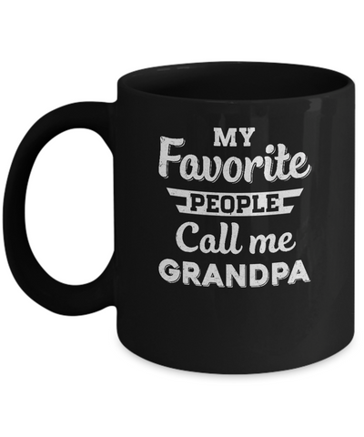 My Favorite People Call Me Grandpa Fathers Day Gift Mug-Coffee Mug-11oz Mug-Black