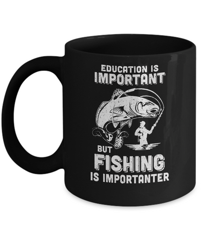 Education Is Important Fishing Is Importanter Mug-Coffee Mug-11oz Mug-Black