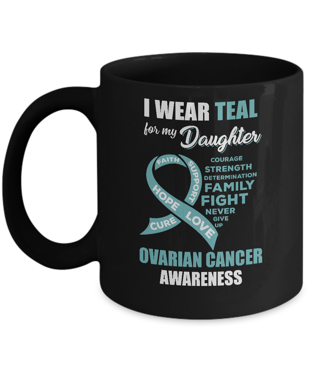 I Wear Teal For My Daughter Ovarian Cancer Awareness Mug