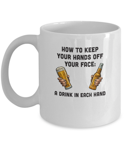 How To Keep Your Hands Off Your Face Funny Beer Quarantine Mug-Coffee Mug-11oz Mug-White