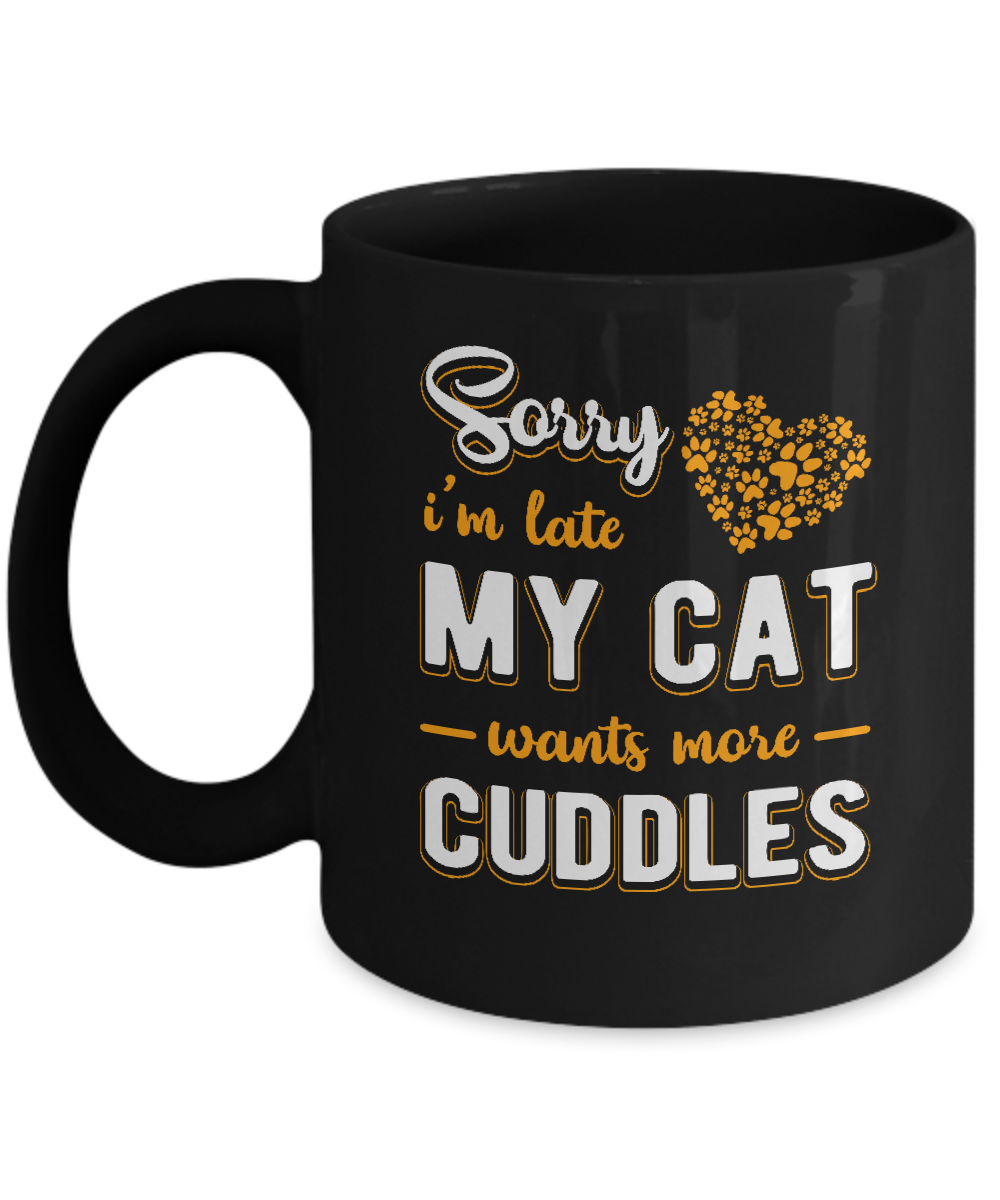 Sorry I'm Late My Cat Wants More Cuddles Mug