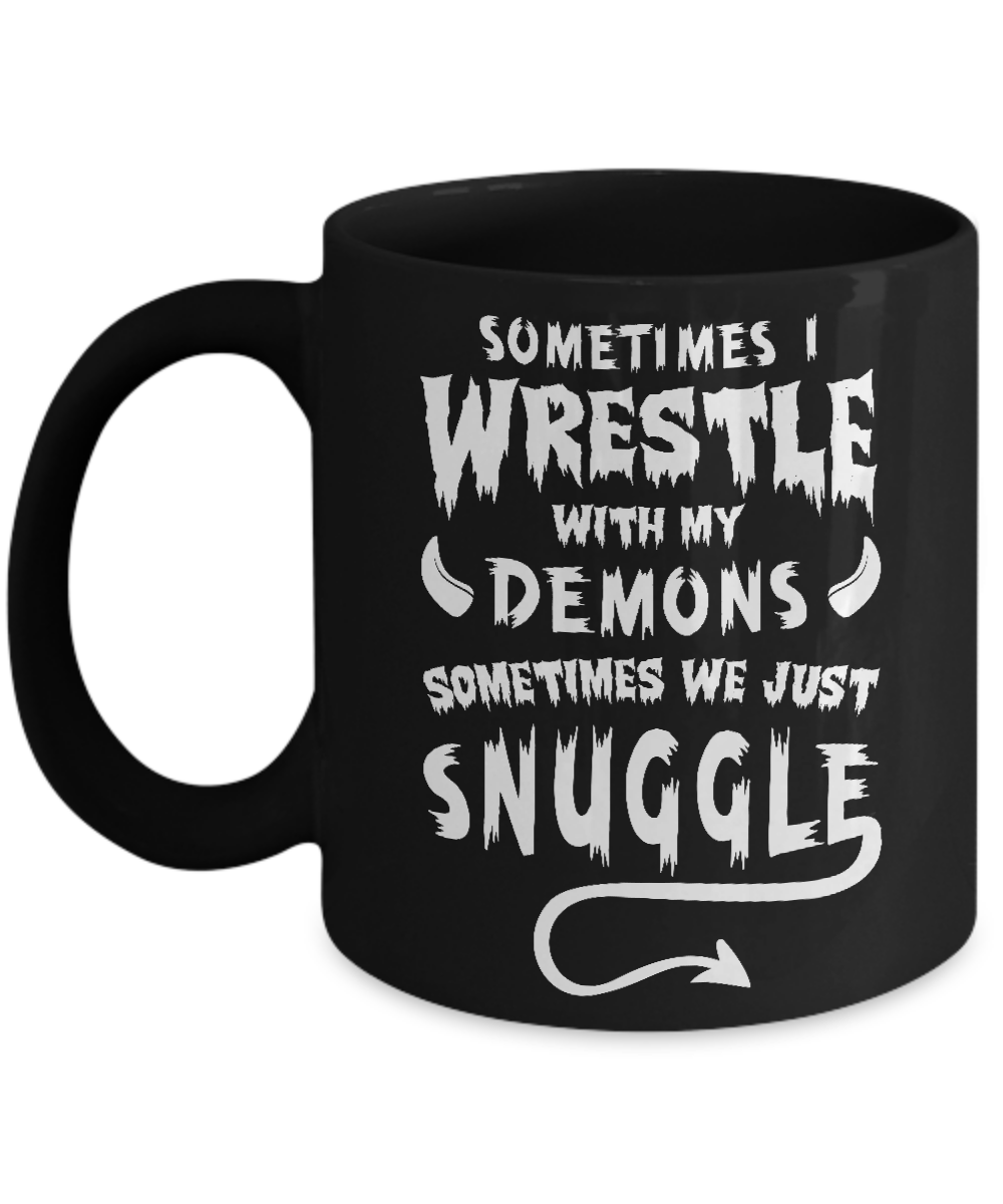 Sometimes I Wrestle With My Demons Sometimes We Just Snuggle Mug-Coffee Mug-11oz Mug-Black