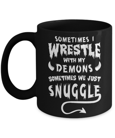 Sometimes I Wrestle With My Demons Sometimes We Just Snuggle Mug-Coffee Mug-11oz Mug-Black