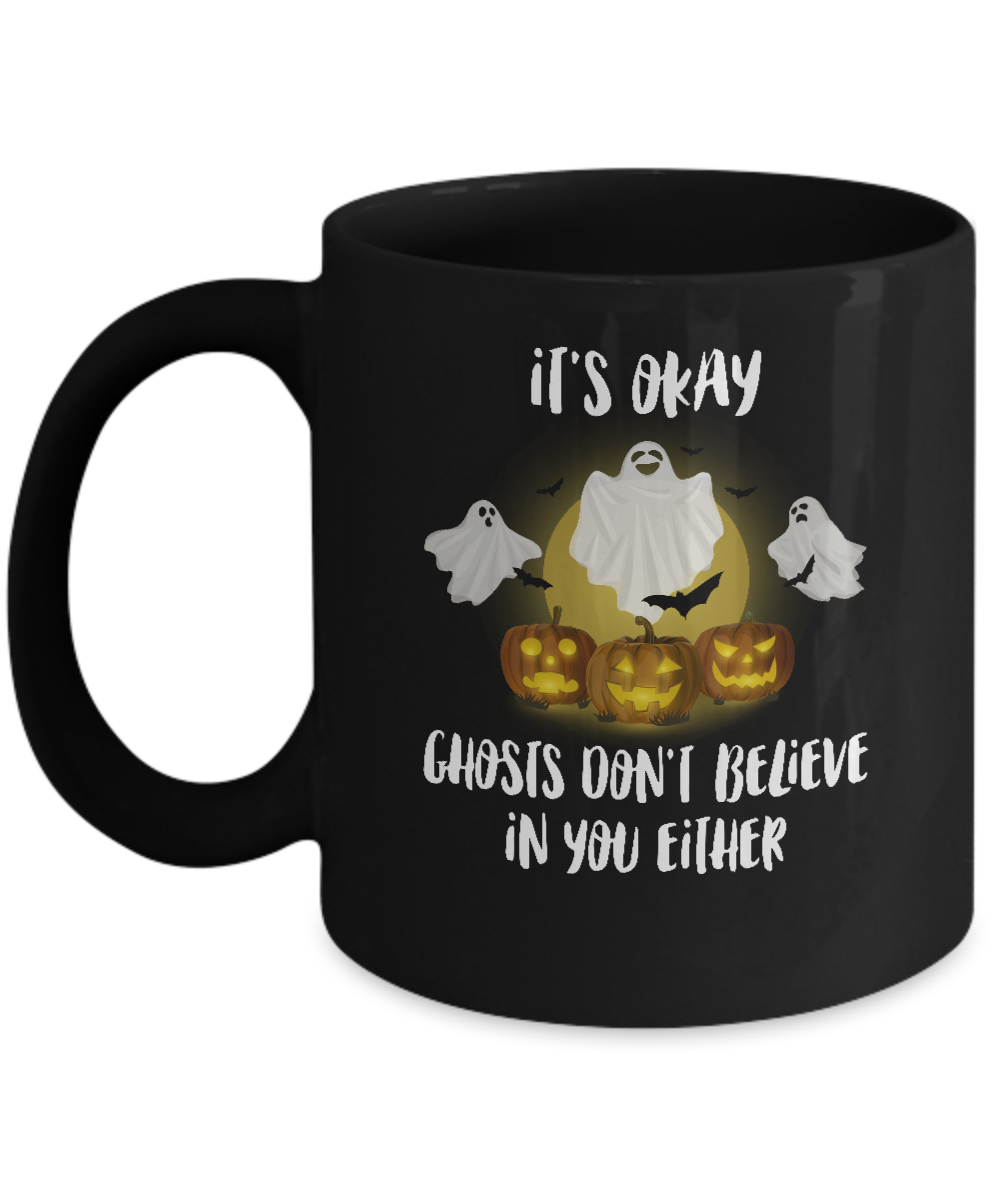 It's Okay Ghosts Don't Believe In You Either Halloween Mug-Coffee Mug-11oz Mug-Black