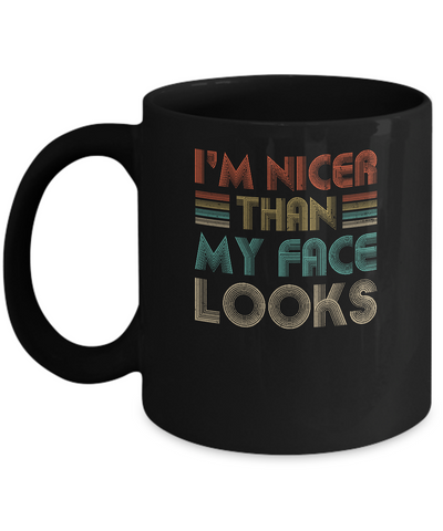 I'm Nicer Than My Face Looks Vintage Funny Saying Mug-Coffee Mug-11oz Mug-Black