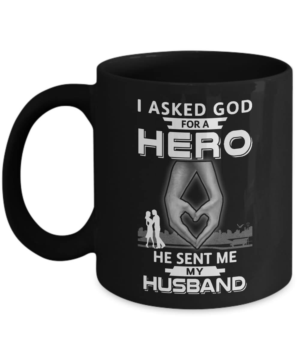 I Asked God For A Hero He Sent Me My Husband Mug-Coffee Mug-11oz Mug-Black