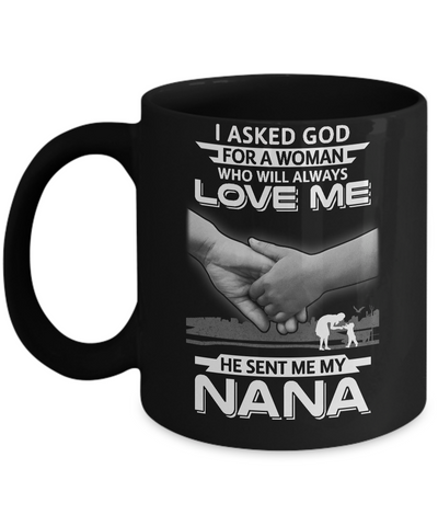 I Asked God For A Woman Who Always Love Me Nana Mug-Coffee Mug-11oz Mug-Black