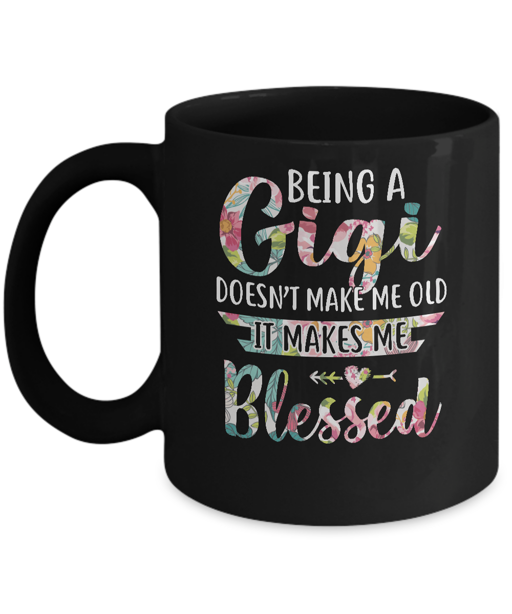 Being A Gigi Doesn't Make Me Old It Makes Me Blessed Mug