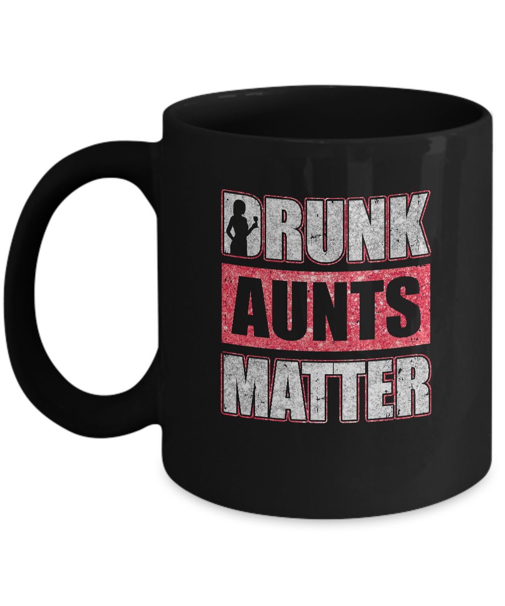 Drunk Aunts Matter Funny Aunt Drinking Wine Beer Lover Mug-Coffee Mug-11oz Mug-Black