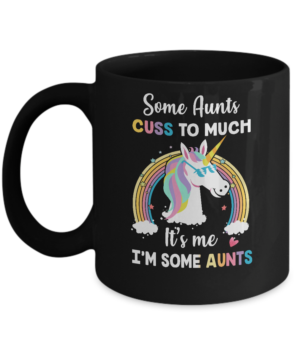 Unicorn Some Aunts Cuss Too Much Its Me Im Some Aunts Mug