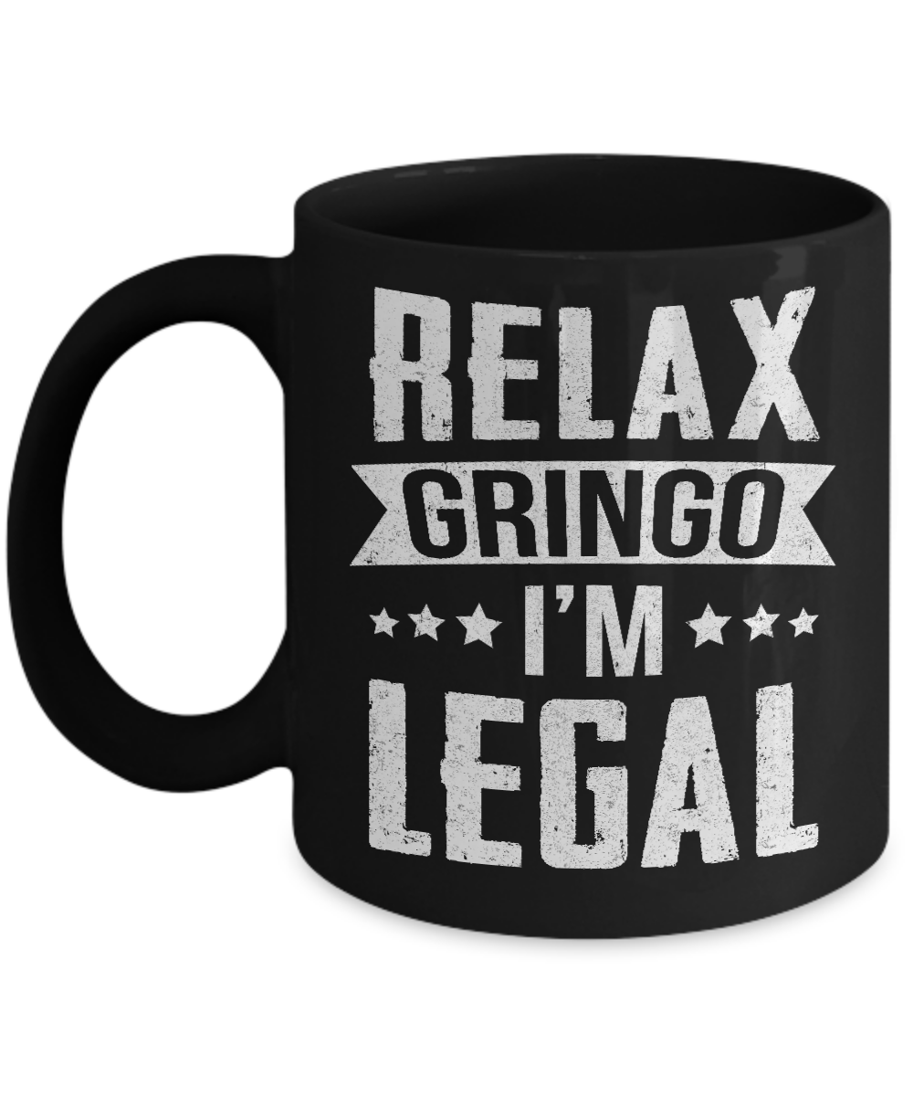 Relax Gringo I'm Legal Funny Mug-Coffee Mug-11oz Mug-Black
