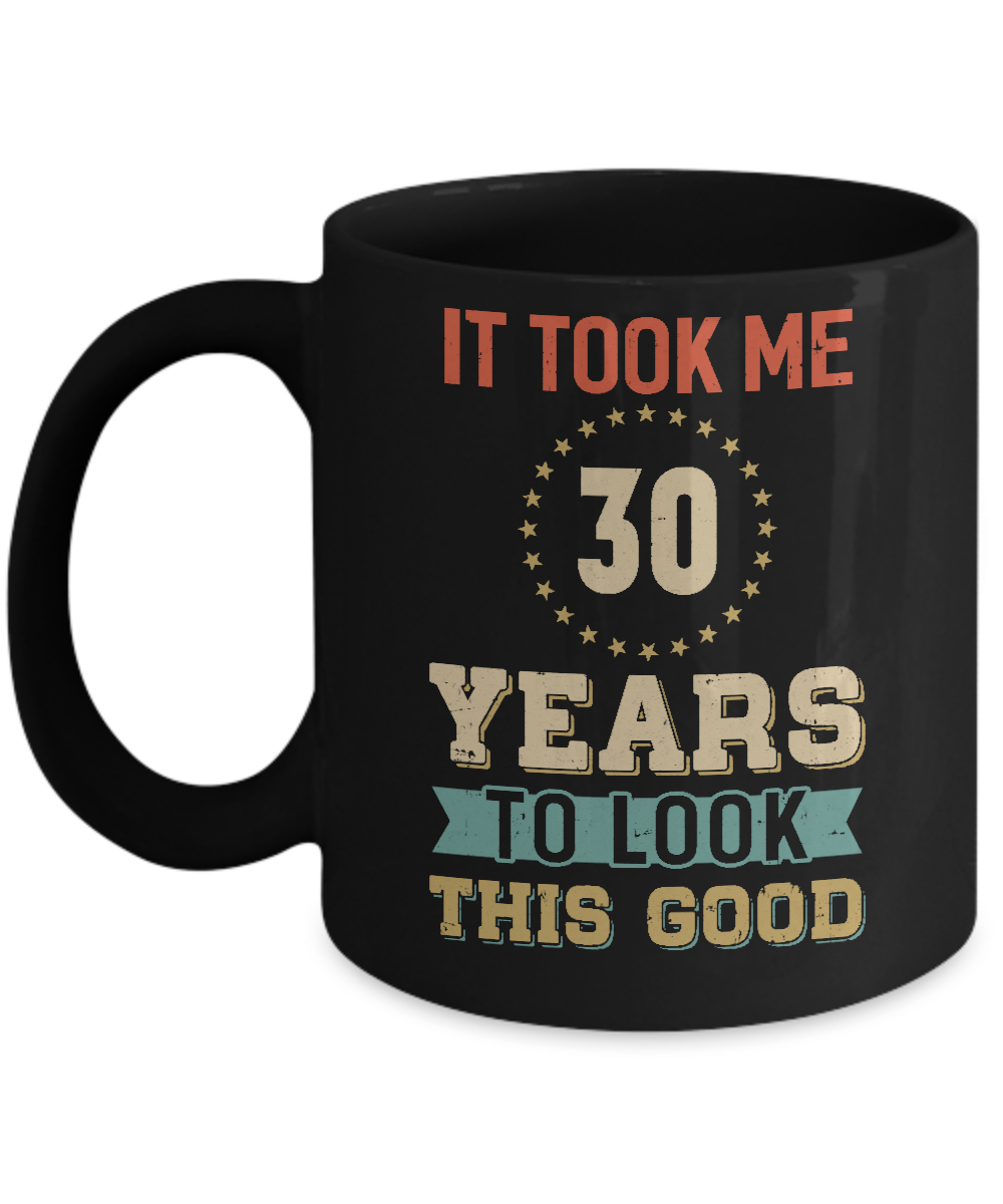 Vintage 30Th Birthday Took Me 30 Years Old Look This Good Mug-Coffee Mug-11oz Mug-Black