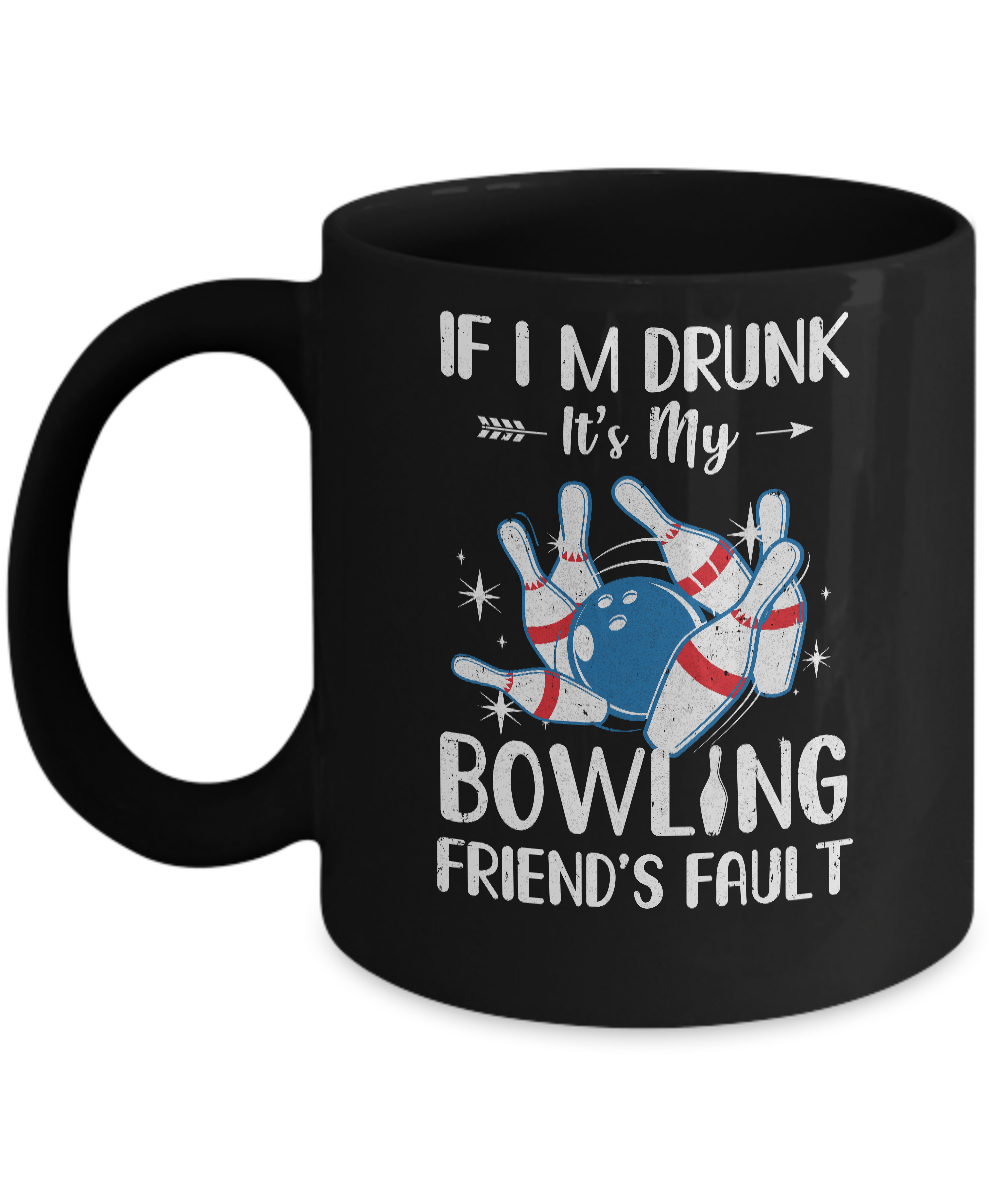 If I'm Drunk It's My Bowling Friend's Fault Bowling Mug-Coffee Mug-11oz Mug-Black