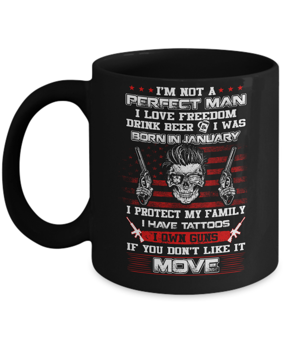 I'm Not A Perfect Man I Was Born In January Own Guns Mug-Coffee Mug-11oz Mug-Black