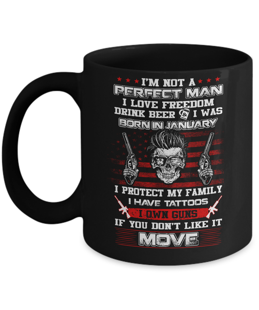 I'm Not A Perfect Man I Was Born In January Own Guns Mug-Coffee Mug-11oz Mug-Black