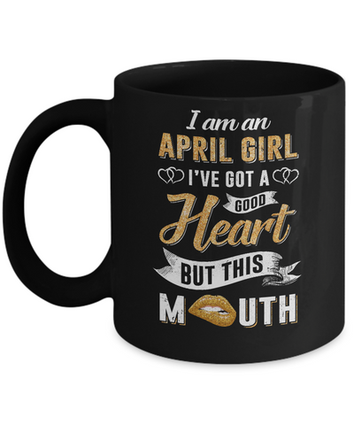 I Am An April Girl I've Got A Good Heart Birthday Mug-Coffee Mug-11oz Mug-Black