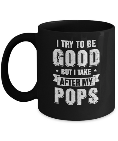 Toddler Kids I Try To Be Good But I Take After My Pops Mug-Coffee Mug-11oz Mug-Black