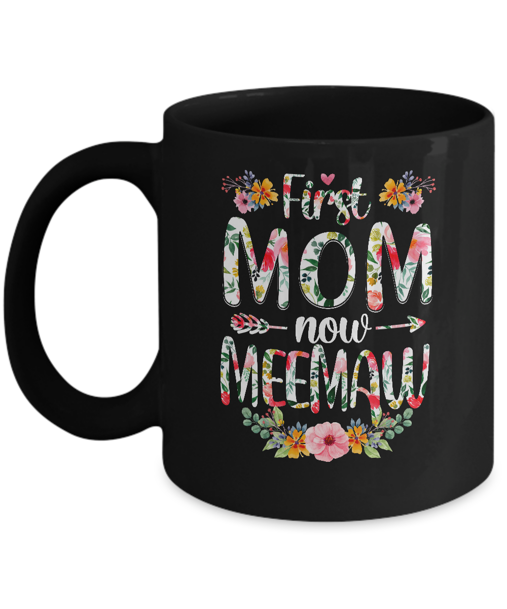 First Mom Now Meemaw Funny New Meemaw Mother's Day Gifts Mug-Coffee Mug-11oz Mug-Black