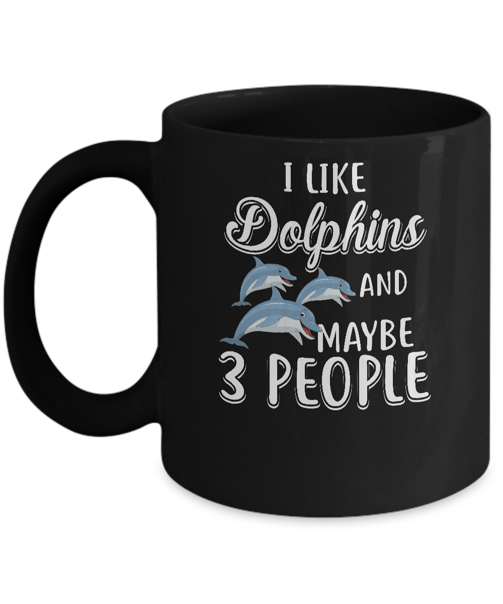 I Like Dolphins And Maybe 3 People Mug-Coffee Mug-11oz Mug-Black