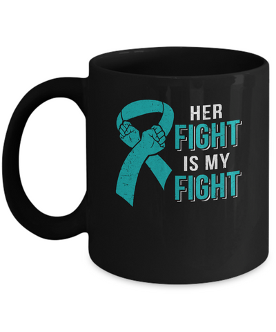 Her Fight Is My Fight Teal Ovarian Cancer Awareness Mug-Coffee Mug-11oz Mug-Black