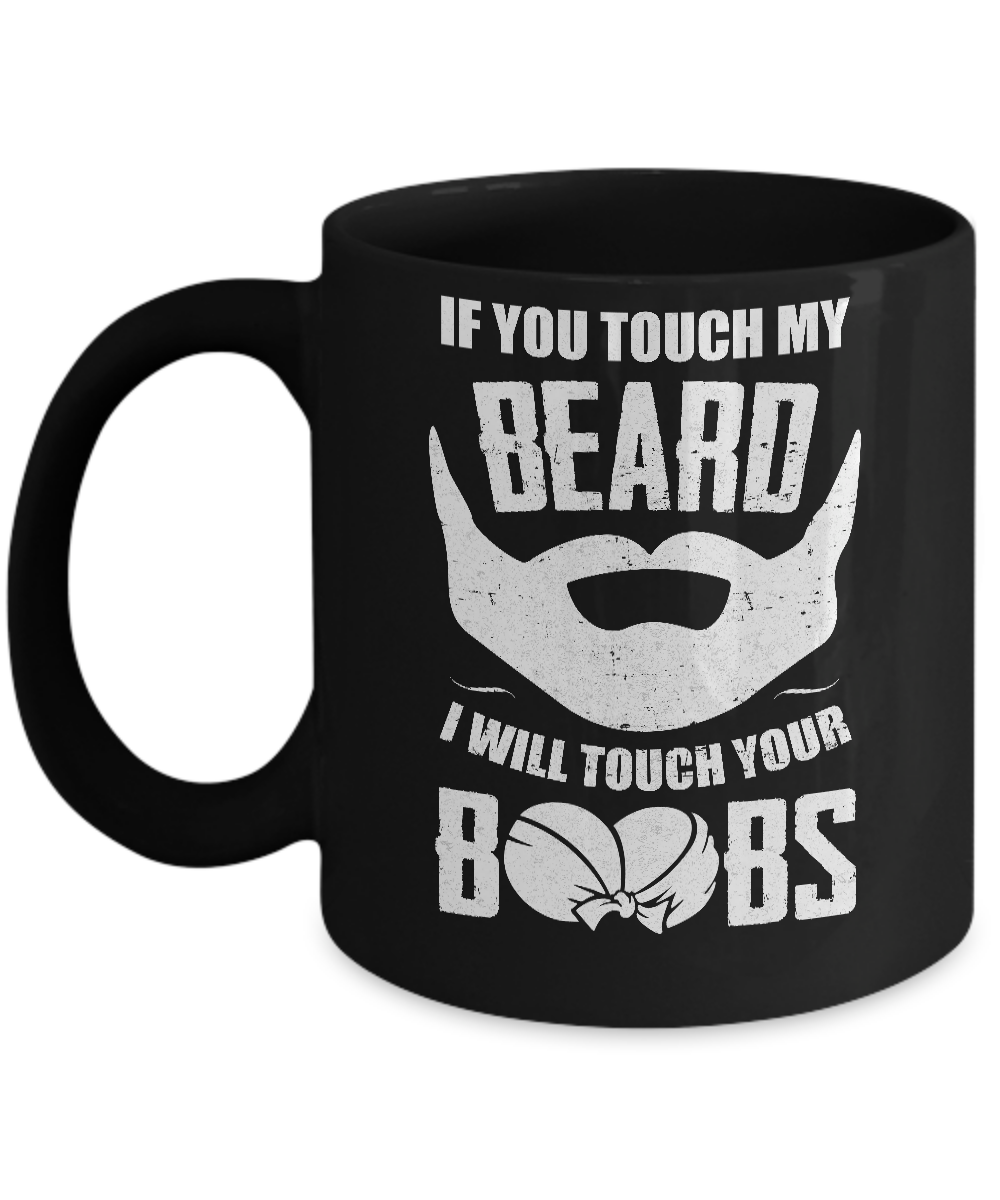 If You Touch My Beard I Will Touch Your Boobs Funny Mug-Coffee Mug-11oz Mug-Black