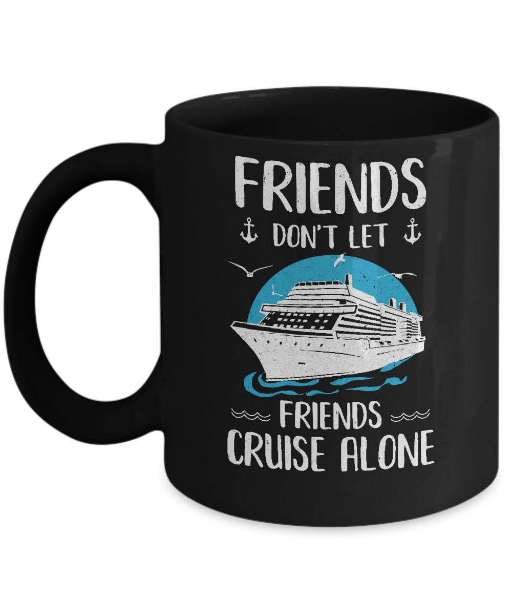 Friends Don't Let Friends Cruise Alone Mug