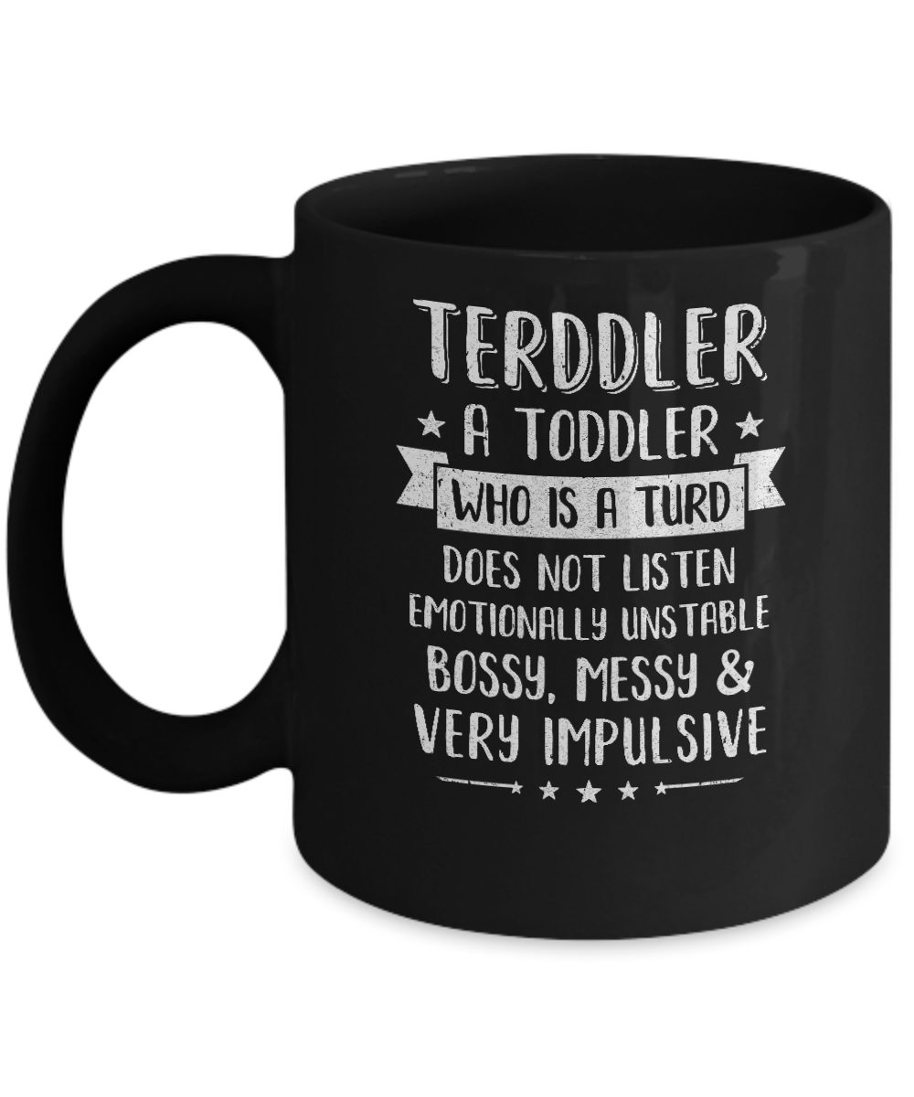 Terddler Who Is A Turd Can Not Listen Toddlers Gift Mug-Coffee Mug-11oz Mug-Black