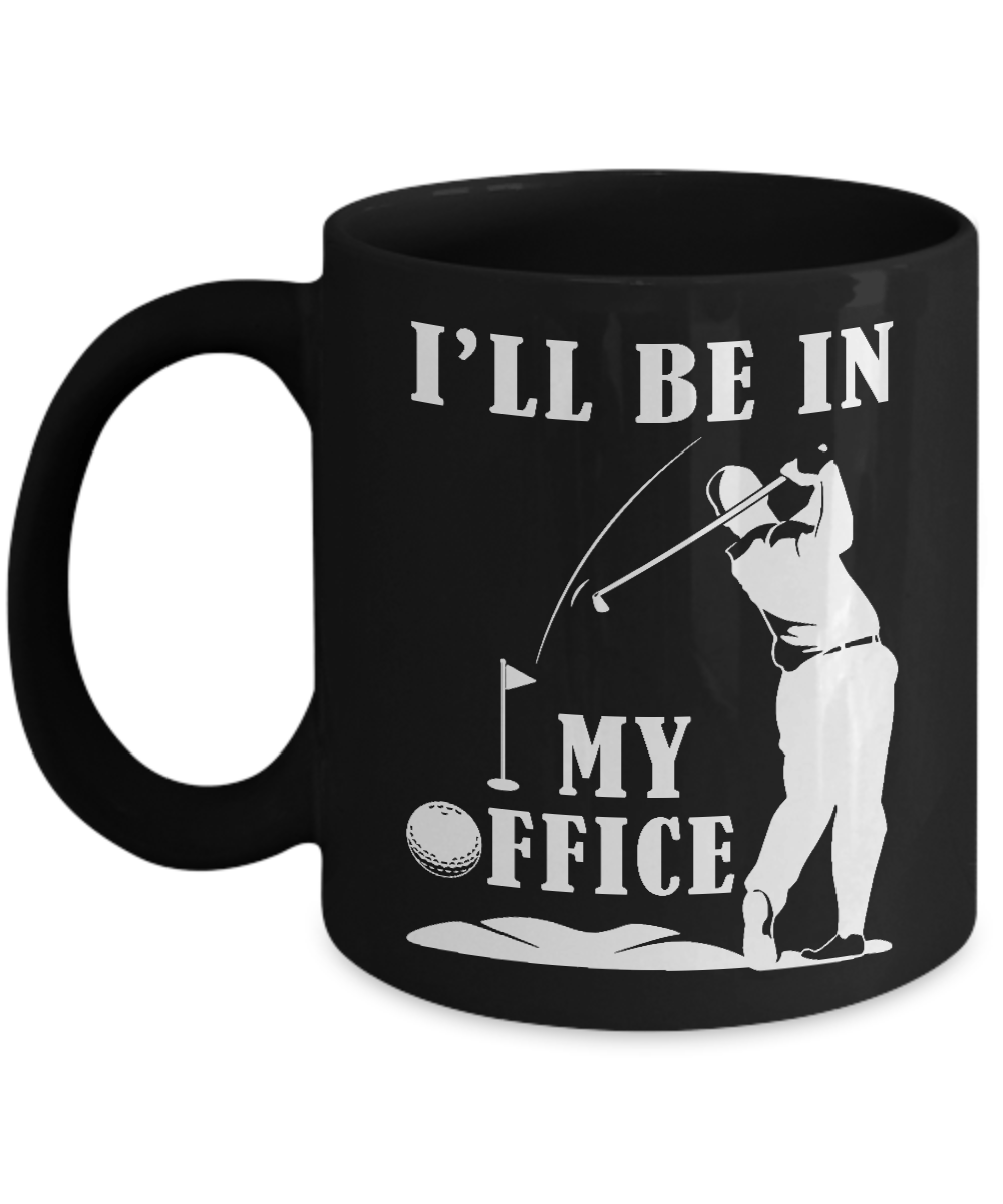 Golf I'll Be In My Office Mug-Coffee Mug-11oz Mug-Black