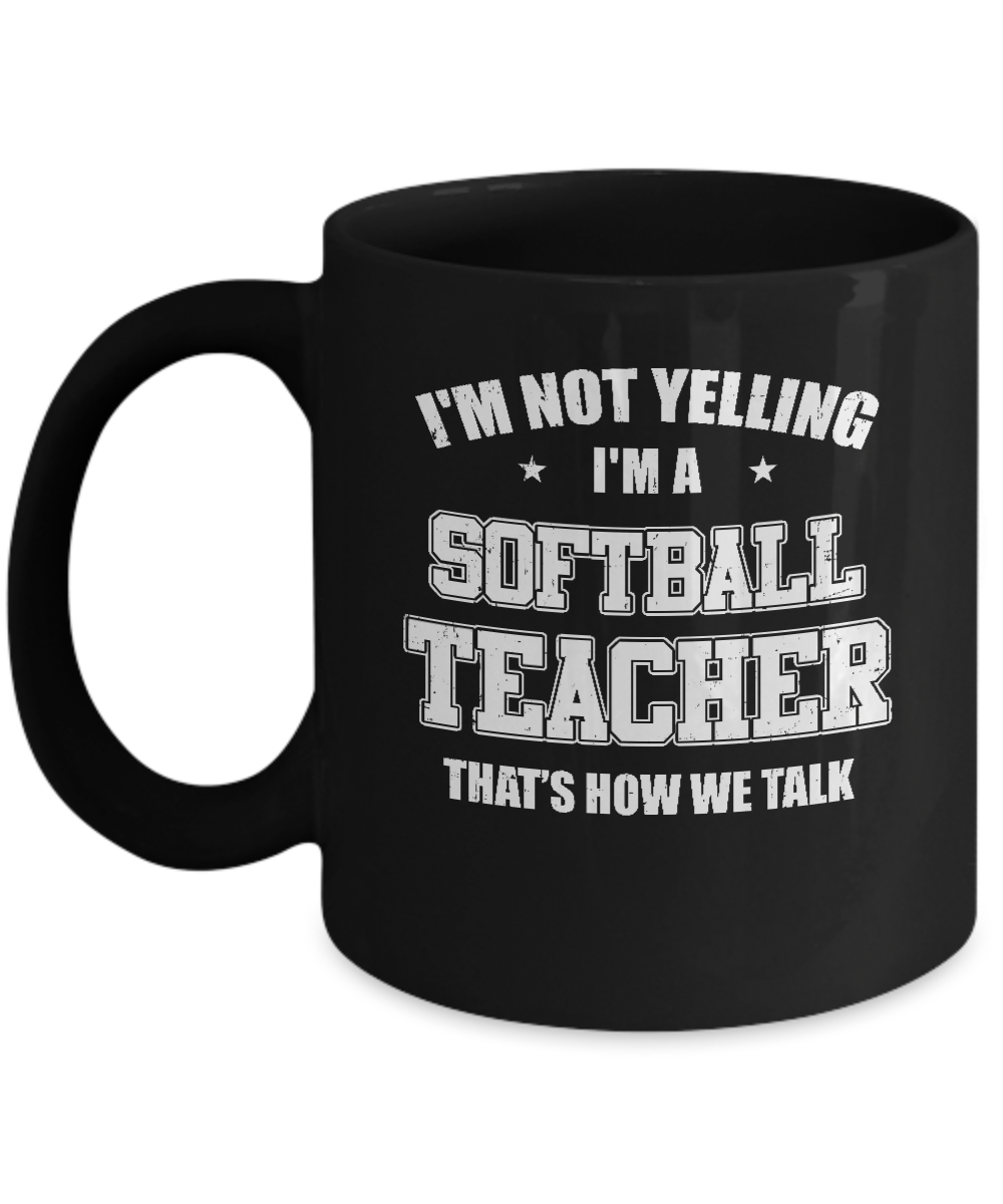 I'm Not Yelling I'm A Softball Teacher That's How We Talk Mug