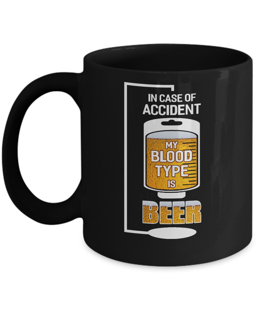 Beer In Case Of Accident My Blood Type Is Beer Mug-Coffee Mug-11oz Mug-Black