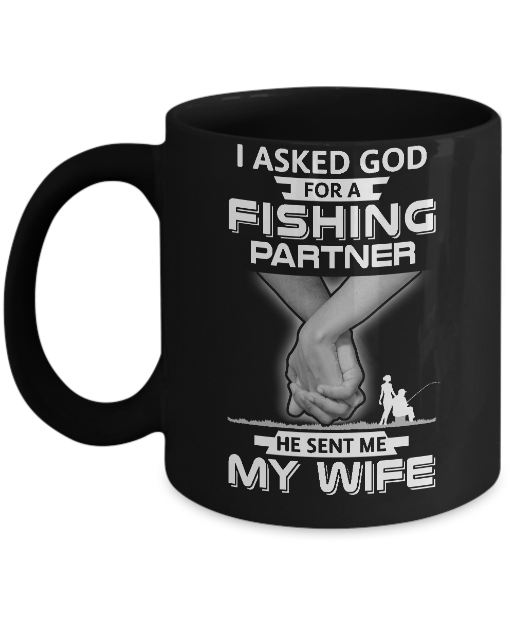 I Asked God For A Fishing Partner He Sent Me My Wife Mug