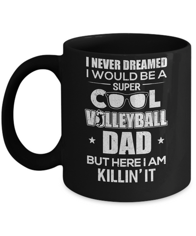 Never Dreamed I Would Be A Cool Volleyball Dad Fathers Day Mug-Coffee Mug-11oz Mug-Black