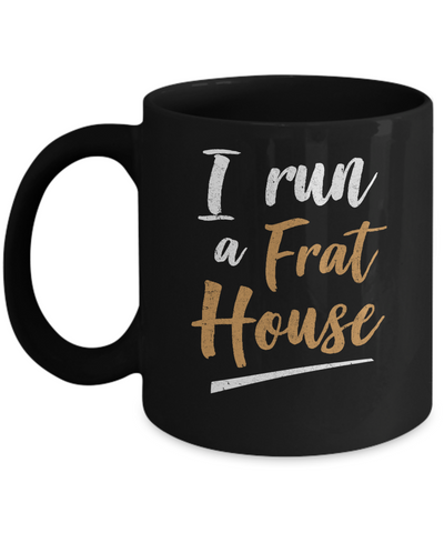 I Run A Frat House Mug-Coffee Mug-11oz Mug-Black