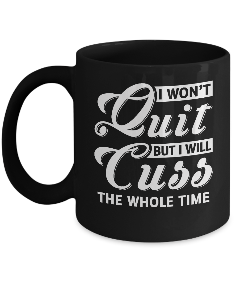I Won't Quit But I Will Cuss The Whole Time Mug-Coffee Mug-11oz Mug-Black